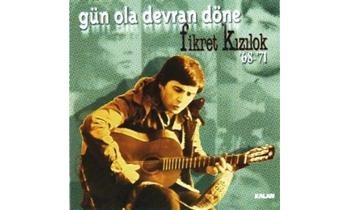 GÜN OLA DEVRAN DÖNE / FİKRET KIZILOK (1999)